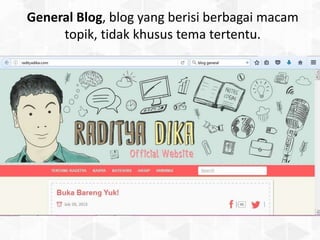 General Blog, blog yang berisi berbagai macam
topik, tidak khusus tema tertentu.
 