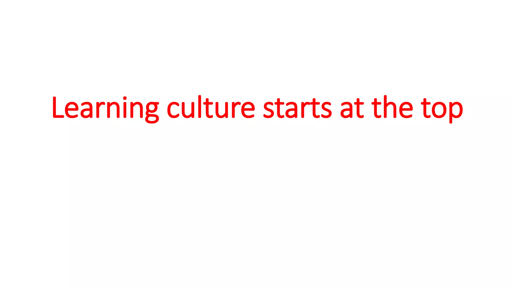 Learning culture starts at the top
 