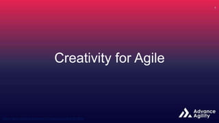 Creativity for Agile
 
