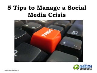 5 Tips to Manage a Social
Media Crisis
Photo Credit: Flickr star5112
 