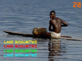 28 LAKE BOSUMTWI LAKE BOSUMTWI LAKE BOSUMTWI LAKE BOSUMTWI 
