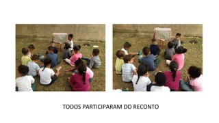 TODOS PARTICIPARAM DO RECONTO
 