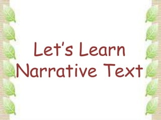 Let’s Learn
Narrative Text
 