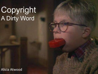 Copyright – A Dirty Word Alicia Atwood Copyright    A Dirty Word Alicia Atwood 
