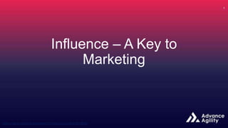 Influence – A Key to
Marketing
 