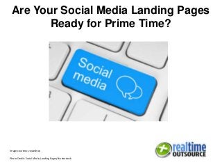 Are Your Social Media Landing Pages
Ready for Prime Time?
Image courtesy: zoutedrop
Photo Credit: Social Media Landing Pages/shutterstock
 