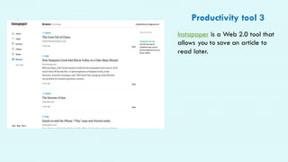 Productivity tool 3
Instapaper is a Web 2.0 tool that
allows you to save an article to
read later.
 