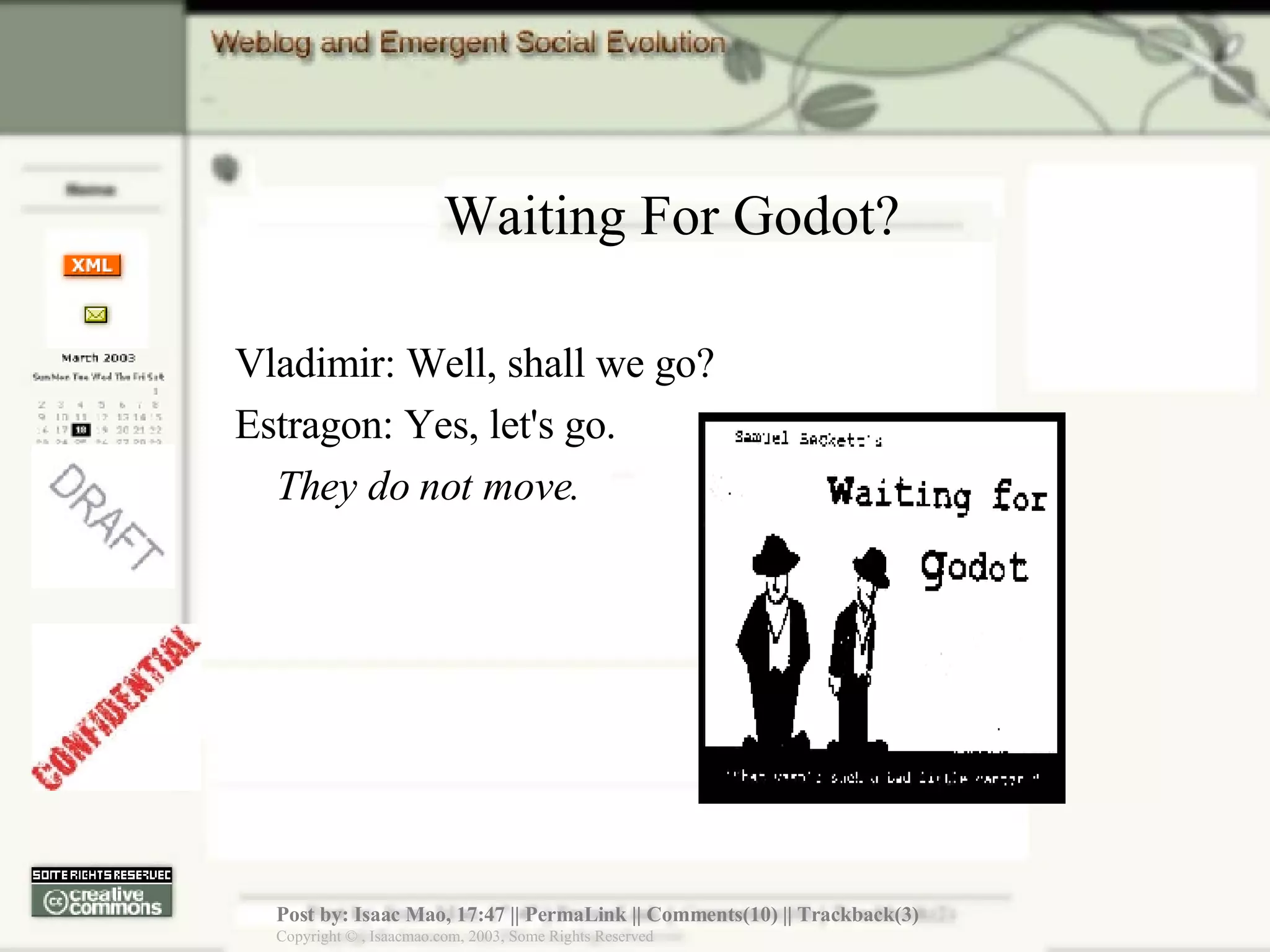 Waiting For Godot? Vladimir: Well, shall we go?  Estragon: Yes, let's go.  They do not move.  