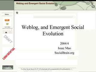 Weblog, and Emergent Social Evolution 2004/4 Isaac Mao SocialBrain.org 