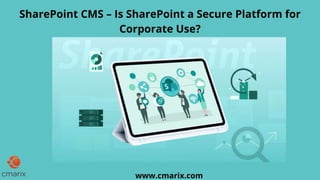 Is SharePoint CMS Safe To Use For Corporates? - SharePoint Developers