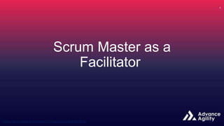 Scrum Master as a
Facilitator
 