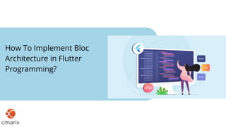 How To Use The Popular BLoC Pattern To Architect Your Flutter App?