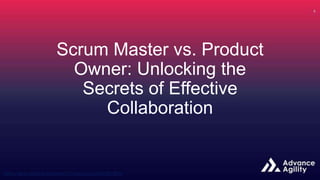 Scrum Master vs. Product
Owner: Unlocking the
Secrets of Effective
Collaboration
 
