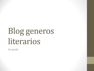 Blog generos literarios 5to.grado  