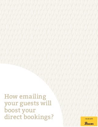 How emailing
your guests will
boost your
direct bookings? made with
 