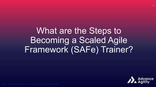 What are the Steps to
Becoming a Scaled Agile
Framework (SAFe) Trainer?
 