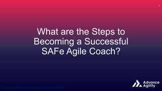 What are the Steps to
Becoming a Successful
SAFe Agile Coach?
 