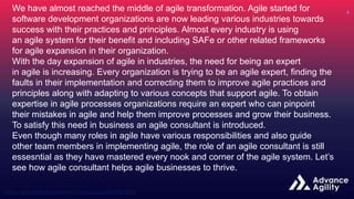 Who are Agile Consultants?
Agile consultants are professionals with considerable expertise in the agile system who
work pa...
