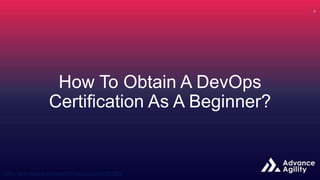 How To Obtain A DevOps
Certification As A Beginner?
 