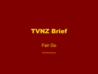 TVNZ Brief Fair Go With Matt Weavers 