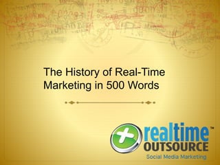 The History of Real-Time
Marketing in 500 Words
 