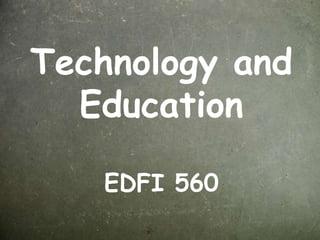 Technology and Education EDFI 560 