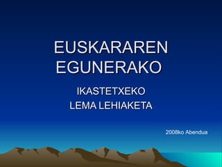 EUSKARAREN EGUNERAKO  IKASTETXEKO LEMA LEHIAKETA 2008ko Abendua 