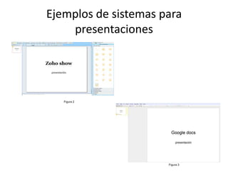 Ejemplos de sistemas para
    presentaciones




   Figura 2




                      Figura 3
 