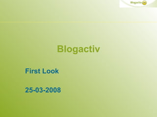 Blogactiv First Look 25-03-2008 