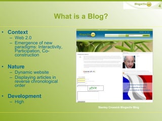 What is a Blog? <ul><li>Context </li></ul><ul><ul><li>Web 2.0 </li></ul></ul><ul><ul><li>Emergence of new paradigms: Inter...