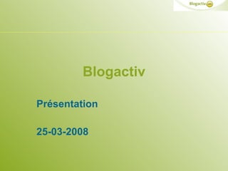 Blogactiv Présentation 25-03-2008 