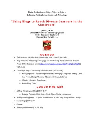 Digital Destinations in History, Voices in History, <br />Enhancing Writing Instruction through Technology<br />“Using Blogs to Reach Diverse Learners in the Classroom”<br />July 13, 2010<br />Office of Educational Technology Queens<br />82-01 Rockaway Boulevard<br />Queens, New York 11416<br />A G E N D A<br />,[object Object]