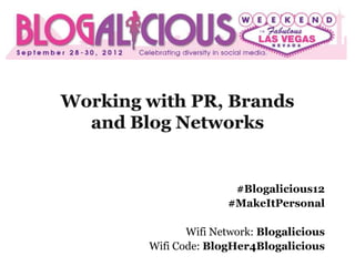 #Blogalicious12
              #MakeItPersonal

       Wifi Network: Blogalicious
Wifi Code: BlogHer4Blogalicious
 
