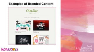 Examples of Branded Content
Tw e e t
@ s t u d i o 4 0 4 d e s i g n
# B l o g a l i c i o u s 8
 