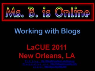 Working with Blogs



     P L N b l o g : http://2blog2share2learn.edublogs.org/
  P r e s e n t a t I o n s i t e: http://msbisonline.weebly.com/
               e C a r d : http://about.me/VRBurton
 
