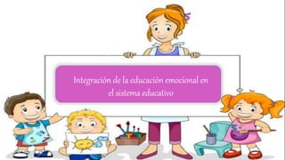 Integración de la educación emocional en
el sistema educativo
 