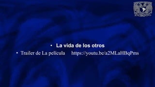 • La vida de los otros
• Trailer de La película https://youtu.be/a2MLaHBqPms
 