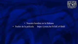 • Nuestro hombre en la Habana
• Trailer de la pelicula https://youtu.be/5tTdCoVlBdE
 