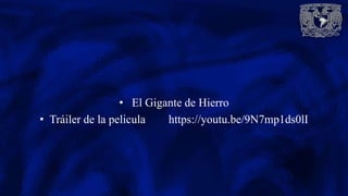 • El Gigante de Hierro
• Tráiler de la pelicula https://youtu.be/9N7mp1ds0lI
 