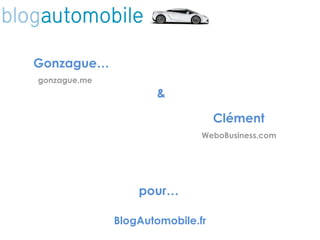 Gonzague… Clément & BlogAutomobile.fr pour… gonzague.me WeboBusiness.com 