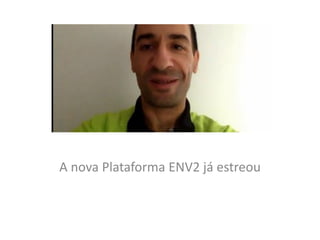 A nova Plataforma ENV2 já estreou  