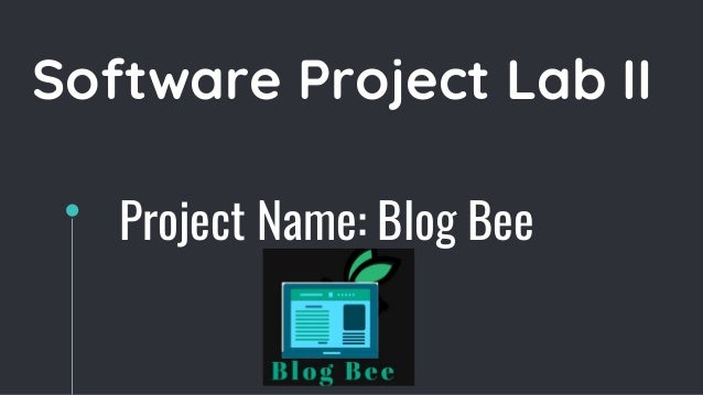 Software Project Lab II
Project Name: Blog Bee
 