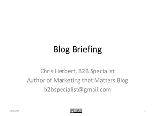 Blog Briefing Chris Herbert, B2B Specialist Author of Marketing that Matters Blog [email_address] 06/08/09 