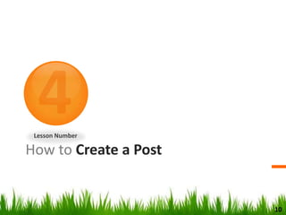 How to Create a Post
Lesson Number
10
 