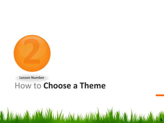 How to Choose a Theme
Lesson Number
5
 