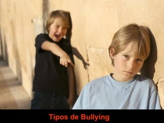 Tipos de Bullying  