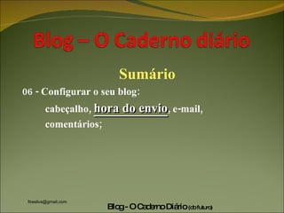 Sumário 06 - Configurar o seu blog:  cabeçalho,  hora do envio , e-mail,  comentários; 