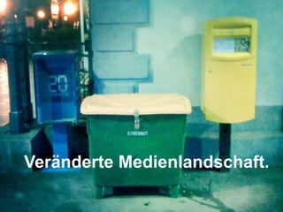 Veränderte Medienlandschaft. 