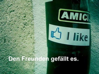 Den Freunden gefällt es. 