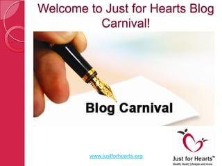 Welcome to Just for Hearts Blog
          Carnival!




         www.justforhearts.org
 